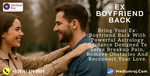 Get Your Ex-Boyfriend Back with Medium Raj’s Guidance